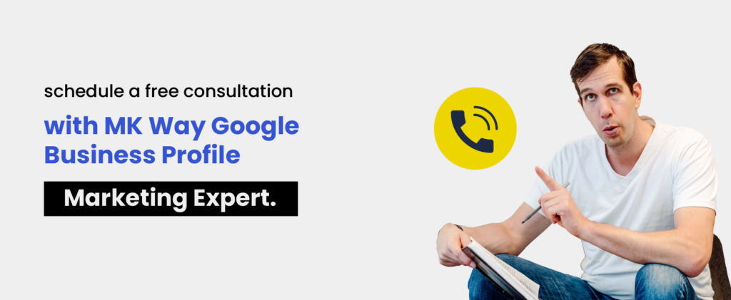 The ultimate Google Business profile guide - schedule a free consultation with MK Way GBP marketing expert